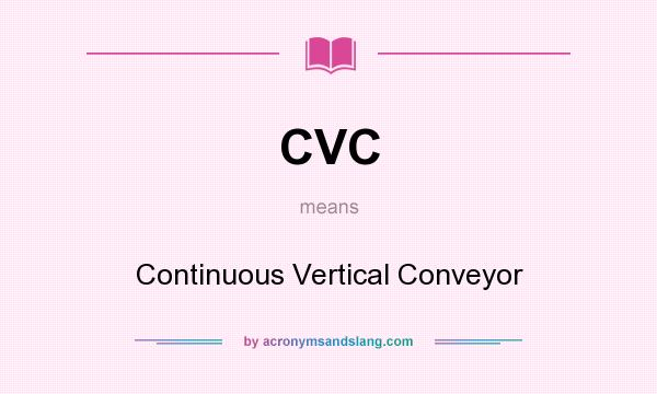 What does CVC mean? It stands for Continuous Vertical Conveyor