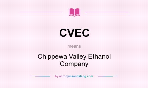 What does CVEC mean? It stands for Chippewa Valley Ethanol Company