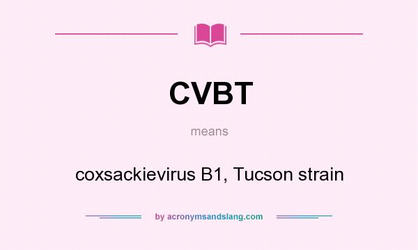 What does CVBT mean? It stands for coxsackievirus B1, Tucson strain