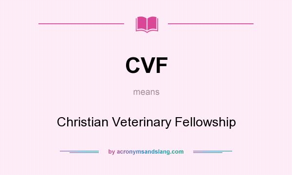 What does CVF mean? It stands for Christian Veterinary Fellowship