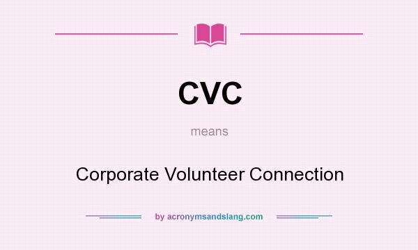 What does CVC mean? It stands for Corporate Volunteer Connection