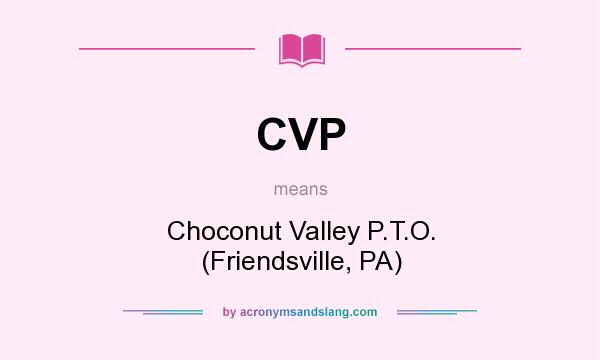 What does CVP mean? It stands for Choconut Valley P.T.O. (Friendsville, PA)