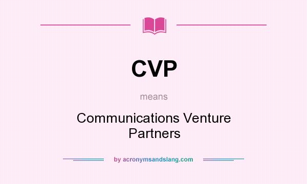What does CVP mean? It stands for Communications Venture Partners