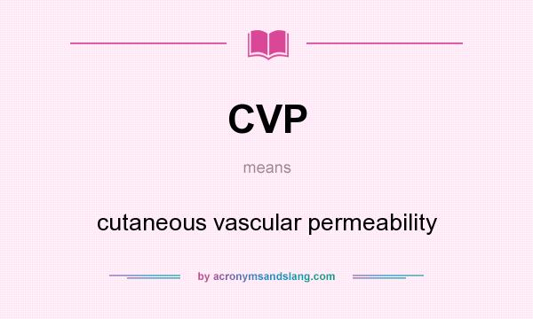 What does CVP mean? It stands for cutaneous vascular permeability
