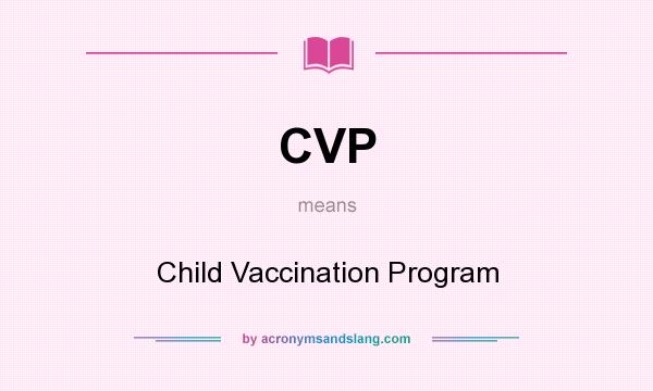 What does CVP mean? It stands for Child Vaccination Program