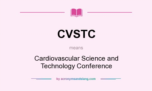 What does CVSTC mean? It stands for Cardiovascular Science and Technology Conference