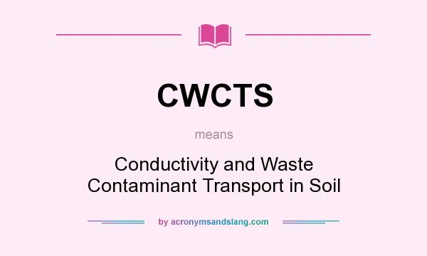 What does CWCTS mean? It stands for Conductivity and Waste Contaminant Transport in Soil
