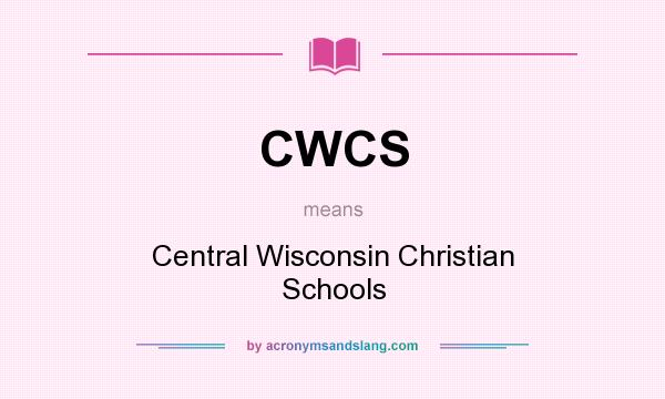 What does CWCS mean? It stands for Central Wisconsin Christian Schools