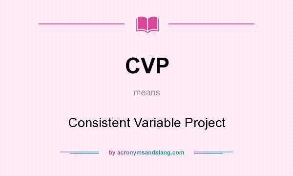 What does CVP mean? It stands for Consistent Variable Project