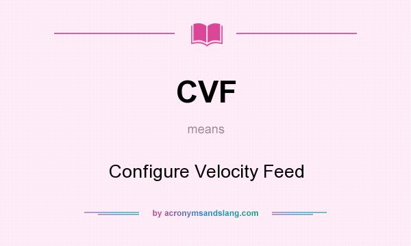 What does CVF mean? It stands for Configure Velocity Feed