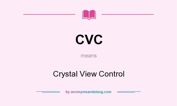 What does CVC mean? It stands for Crystal View Control