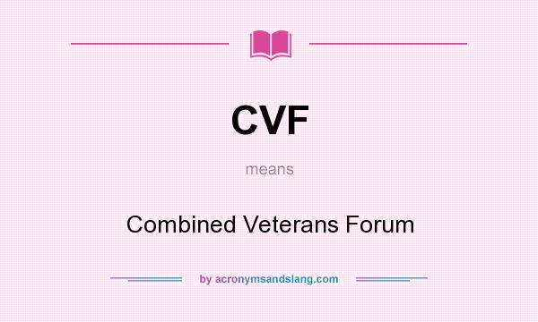 What does CVF mean? It stands for Combined Veterans Forum