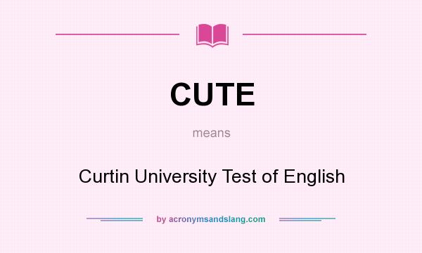 What does CUTE mean? It stands for Curtin University Test of English