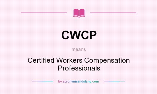 What does CWCP mean? It stands for Certified Workers Compensation Professionals