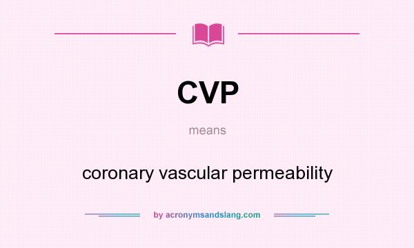 What does CVP mean? It stands for coronary vascular permeability