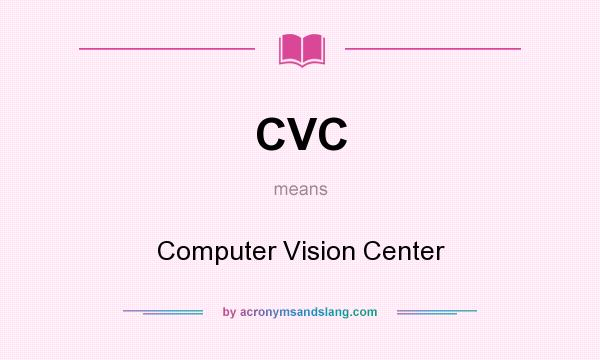 What does CVC mean? It stands for Computer Vision Center