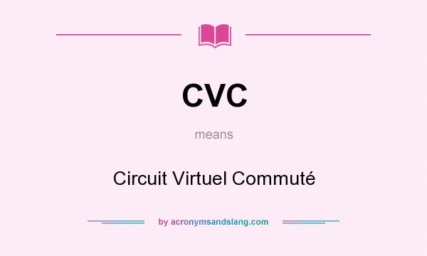 What does CVC mean? It stands for Circuit Virtuel Commuté