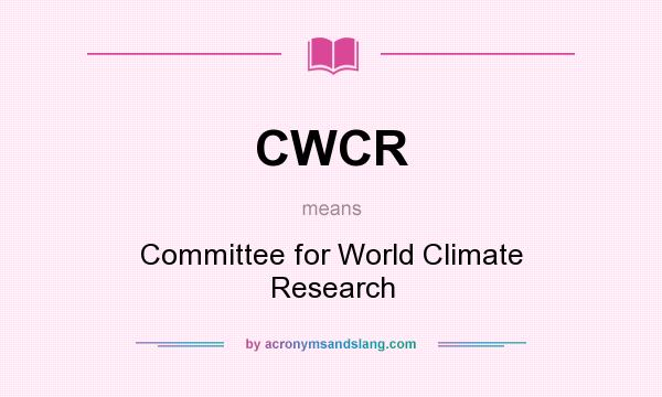 What does CWCR mean? It stands for Committee for World Climate Research