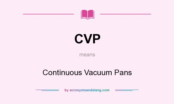 What does CVP mean? It stands for Continuous Vacuum Pans
