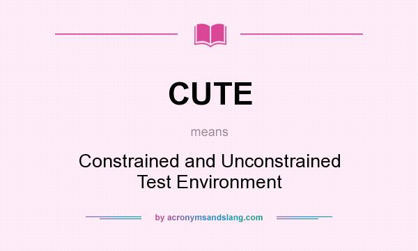 What does CUTE mean? It stands for Constrained and Unconstrained Test Environment