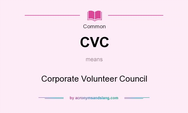 What does CVC mean? It stands for Corporate Volunteer Council