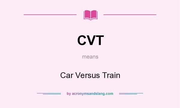 What does CVT mean? It stands for Car Versus Train