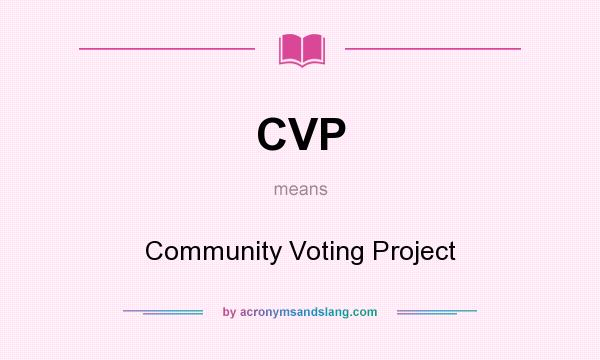 What does CVP mean? It stands for Community Voting Project