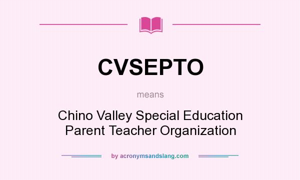What does CVSEPTO mean? It stands for Chino Valley Special Education Parent Teacher Organization
