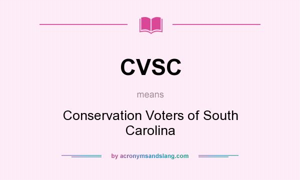 What does CVSC mean? It stands for Conservation Voters of South Carolina