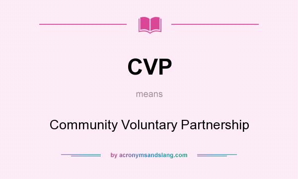 What does CVP mean? It stands for Community Voluntary Partnership