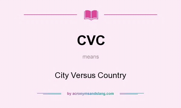 What does CVC mean? It stands for City Versus Country