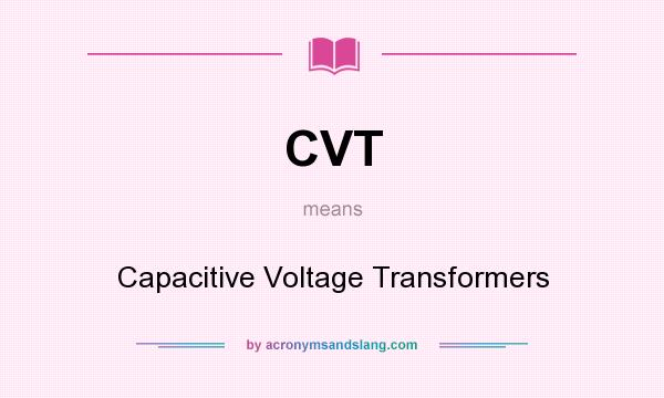 What does CVT mean? It stands for Capacitive Voltage Transformers