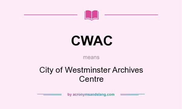 What does CWAC mean? It stands for City of Westminster Archives Centre