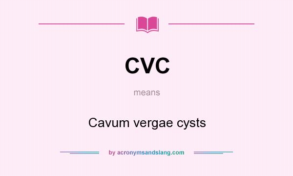 What does CVC mean? It stands for Cavum vergae cysts