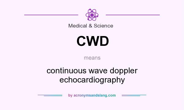 What does CWD mean? It stands for continuous wave doppler echocardiography