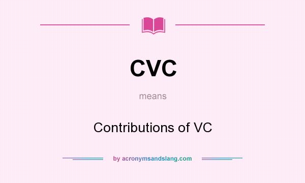 What does CVC mean? It stands for Contributions of VC