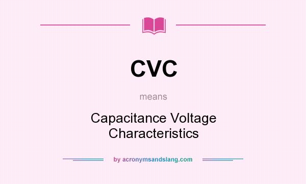 What does CVC mean? It stands for Capacitance Voltage Characteristics