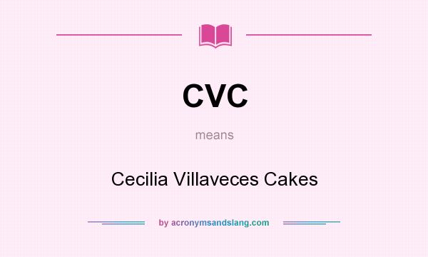 What does CVC mean? It stands for Cecilia Villaveces Cakes