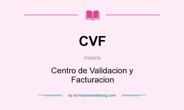 What does CVF mean? It stands for Centro de Validacion y Facturacion
