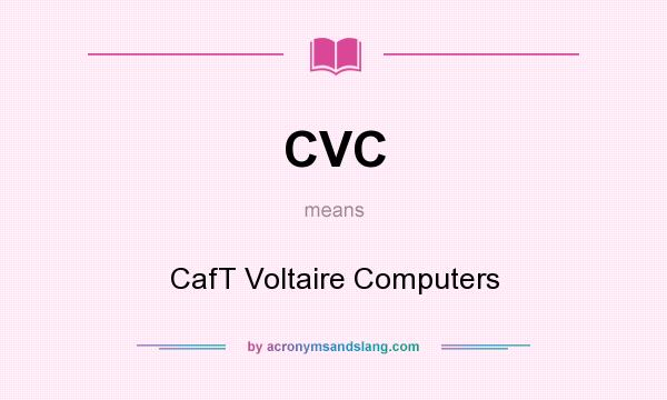 What does CVC mean? It stands for CafT Voltaire Computers