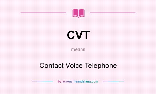 What does CVT mean? It stands for Contact Voice Telephone