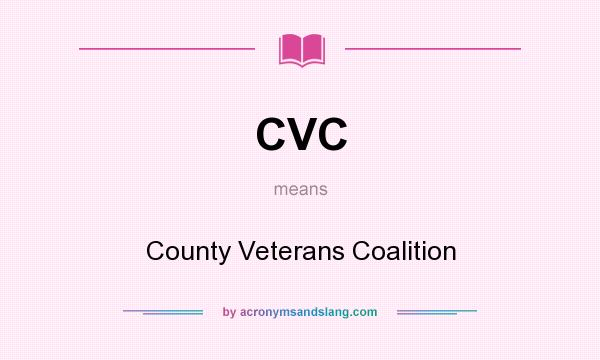 What does CVC mean? It stands for County Veterans Coalition