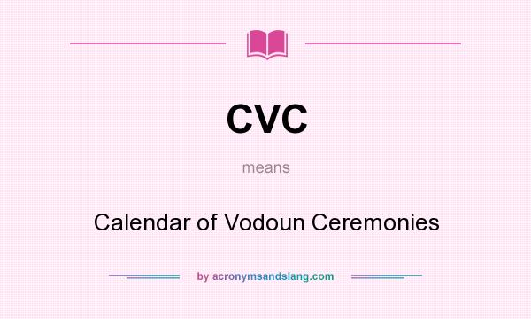 What does CVC mean? It stands for Calendar of Vodoun Ceremonies