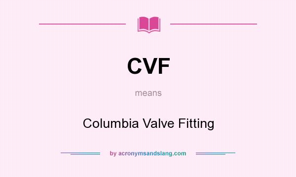 What does CVF mean? It stands for Columbia Valve Fitting
