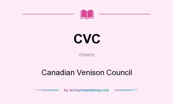 What does CVC mean? It stands for Canadian Venison Council