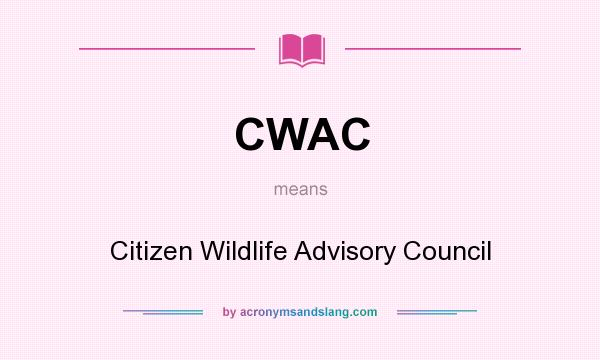 What does CWAC mean? It stands for Citizen Wildlife Advisory Council