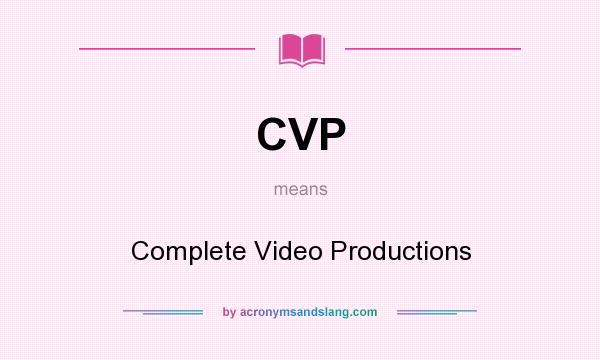 What does CVP mean? It stands for Complete Video Productions