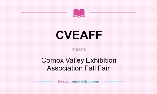 What does CVEAFF mean? It stands for Comox Valley Exhibition Association Fall Fair