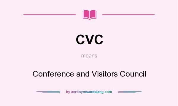 What does CVC mean? It stands for Conference and Visitors Council