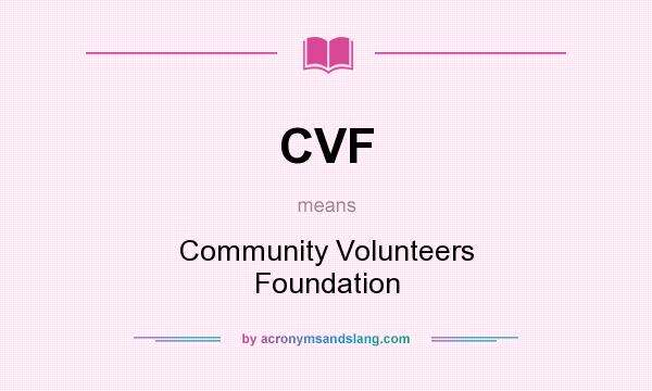 What does CVF mean? It stands for Community Volunteers Foundation